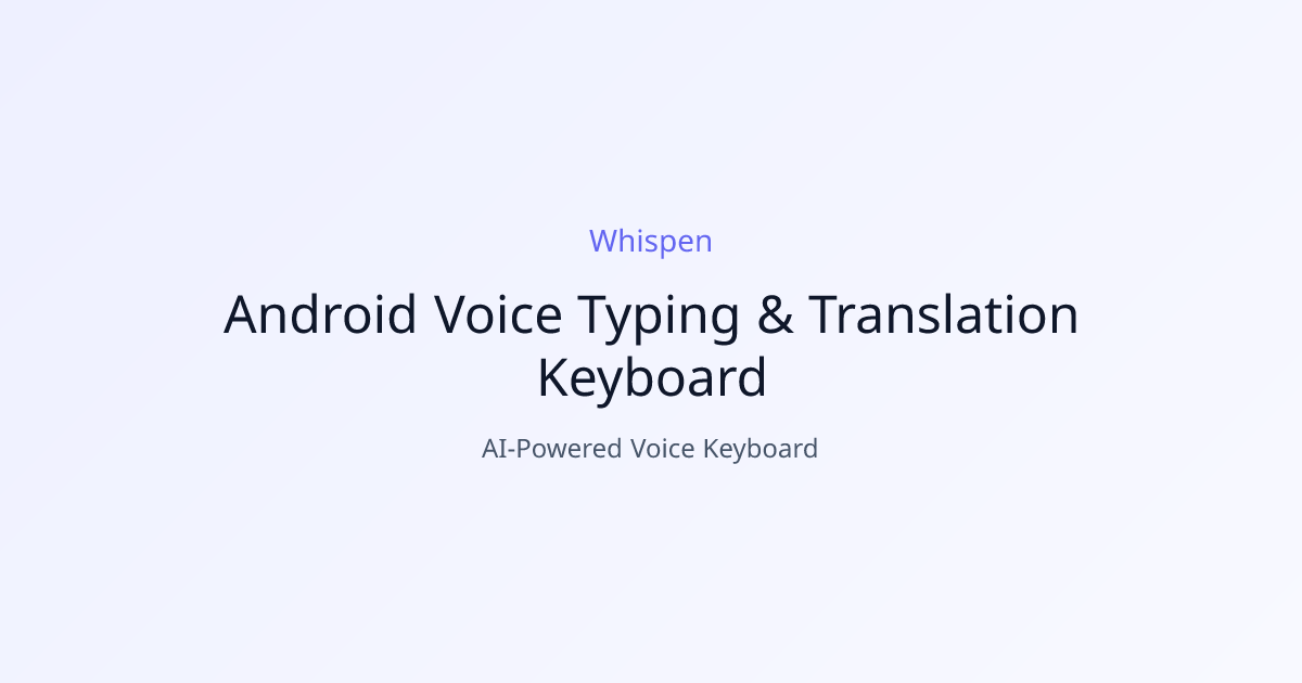 Android Voice Typing & Translation Keyboard — Whispen